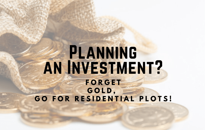 Planning an Investment? Forget Gold, Go for Residential Plots!