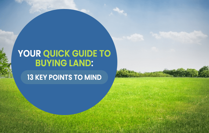 Your Quick Guide to Buying Land: 13 Key points to Mind
