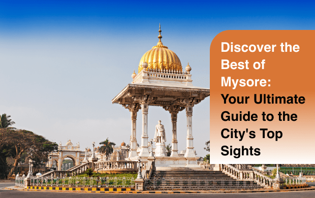 Discover the Best of Mysore: Your Ultimate Guide to the City’s Top Sights