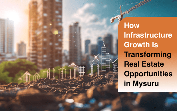 How Infrastructure Growth Is Transforming Real Estate Opportunities in Mysuru